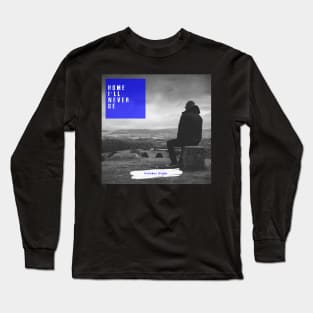 Home I'll Never Be (Promo Merch Design) Long Sleeve T-Shirt